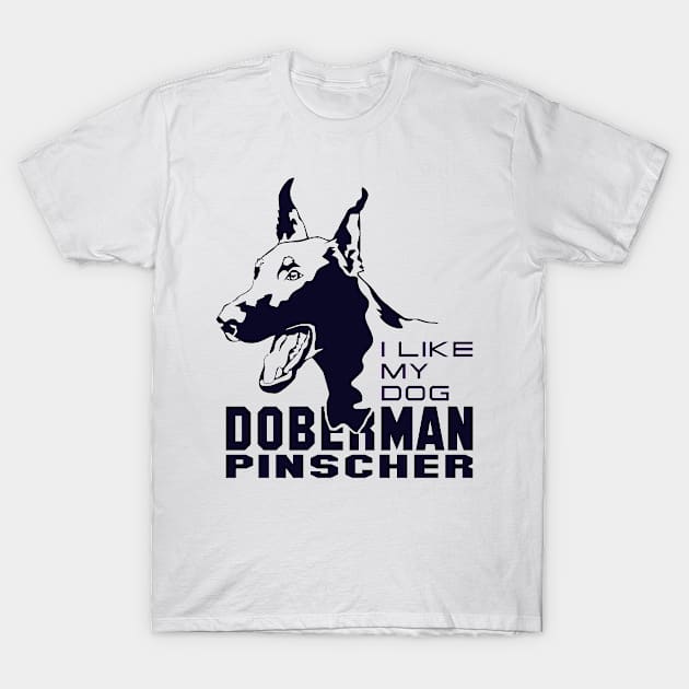 I Like My Dog Doberman pinscher T-Shirt by comancha